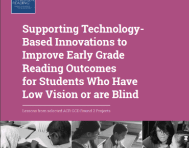 Supporting Technology-Based Innovations to Improve Early Grade Reading Outcomes for Students Who Have Low Vision or are Blind